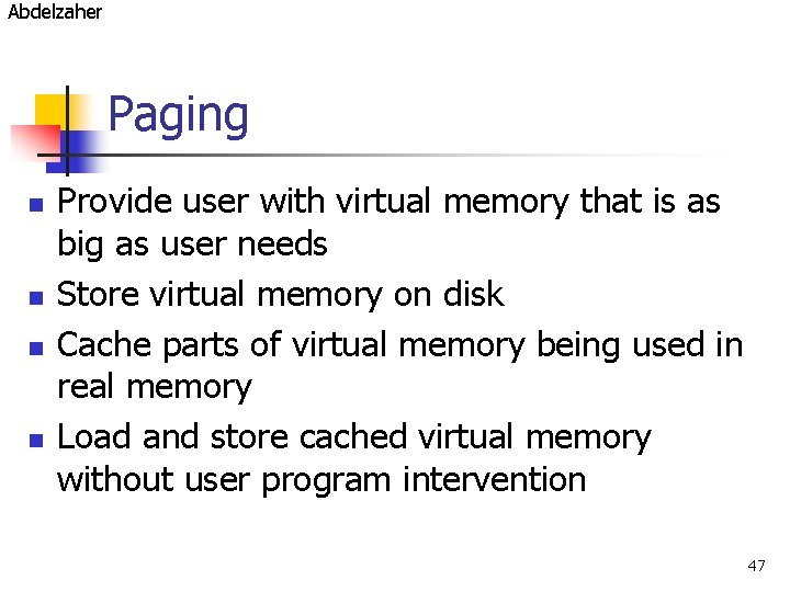 Abdelzaher Paging n n Provide user with virtual memory that is as big as