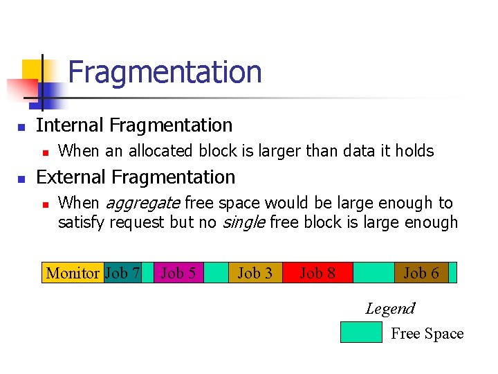 Fragmentation n Internal Fragmentation n n When an allocated block is larger than data