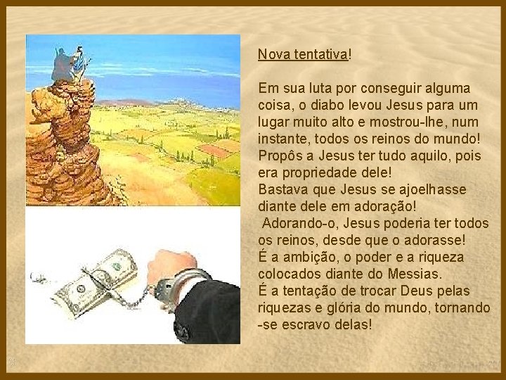Nova tentativa! Em sua luta por conseguir alguma coisa, o diabo levou Jesus para