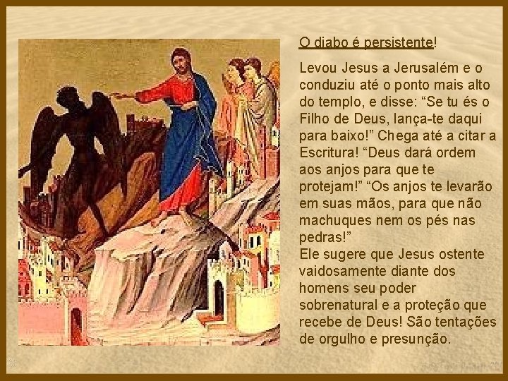 O diabo é persistente! Levou Jesus a Jerusalém e o conduziu até o ponto