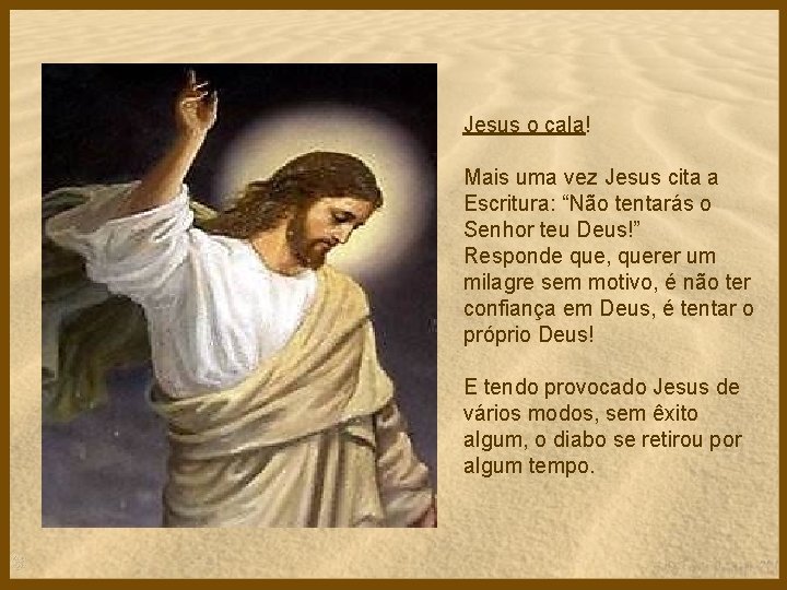 Jesus o cala! Mais uma vez Jesus cita a Escritura: “Não tentarás o Senhor