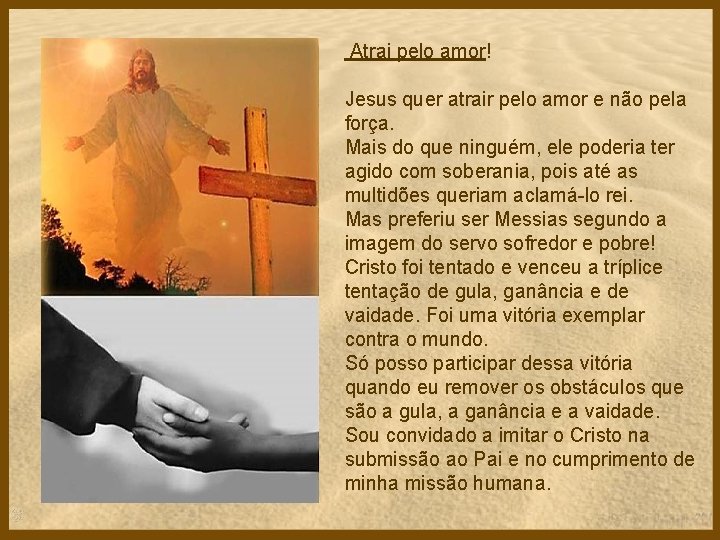 Atrai pelo amor! Jesus quer atrair pelo amor e não pela força. Mais