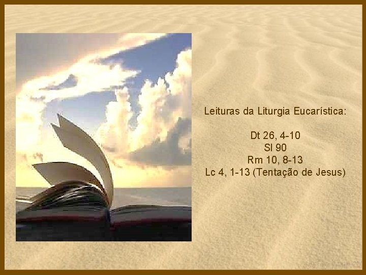 Leituras da Liturgia Eucarística: Dt 26, 4 -10 Sl 90 Rm 10, 8 -13