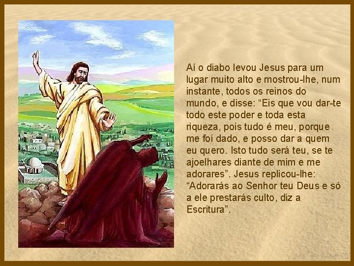 Aí o diabo levou Jesus para um lugar muito alto e mostrou-lhe, num instante,