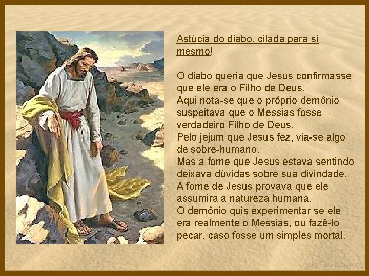 Astúcia do diabo, cilada para si mesmo! O diabo queria que Jesus confirmasse que