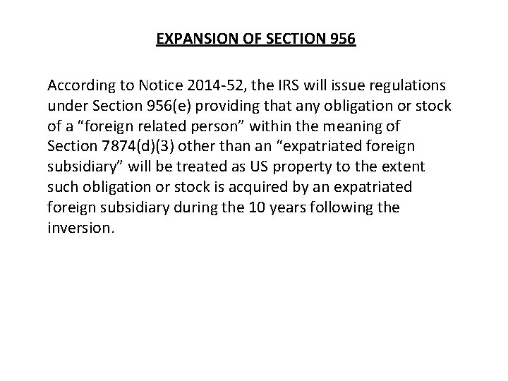 EXPANSION OF SECTION 956 According to Notice 2014 -52, the IRS will issue regulations EXPANSION OF SECTION 956 According to Notice 2014 -52, the IRS will issue regulations