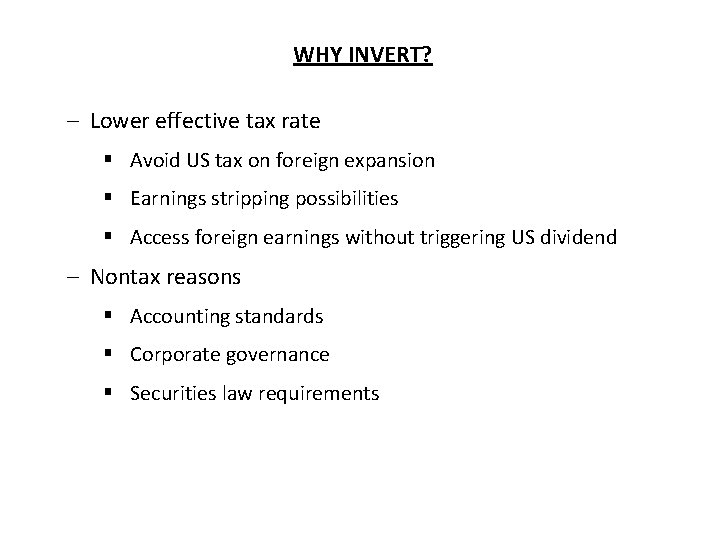 WHY INVERT? – Lower effective tax rate § Avoid US tax on foreign expansion WHY INVERT? – Lower effective tax rate § Avoid US tax on foreign expansion