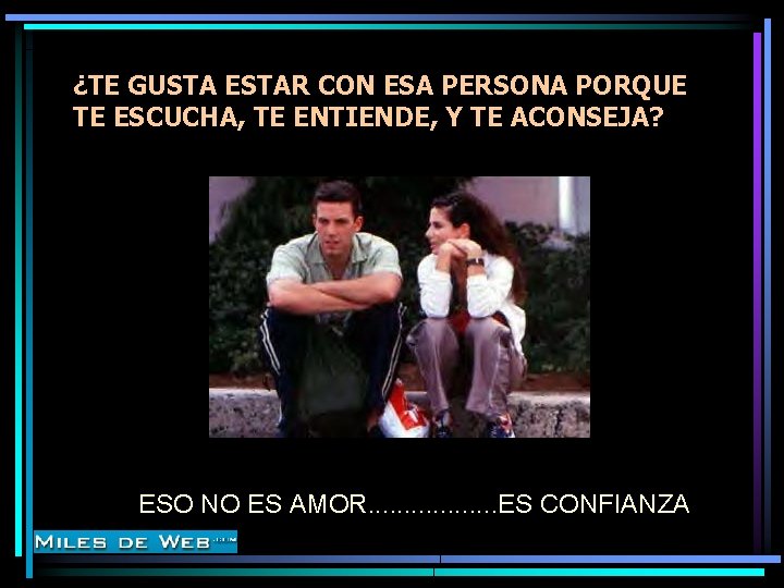 ¿TE GUSTA ESTAR CON ESA PERSONA PORQUE TE ESCUCHA, TE ENTIENDE, Y TE ACONSEJA?