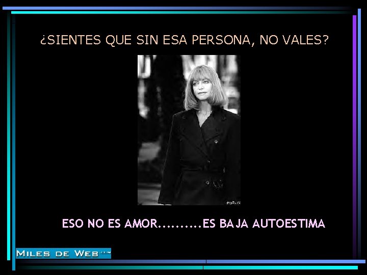 ¿SIENTES QUE SIN ESA PERSONA, NO VALES? ESO NO ES AMOR. . ES BAJA