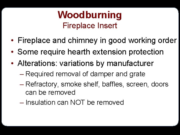 Woodburning Fireplace Insert • Fireplace and chimney in good working order • Some require