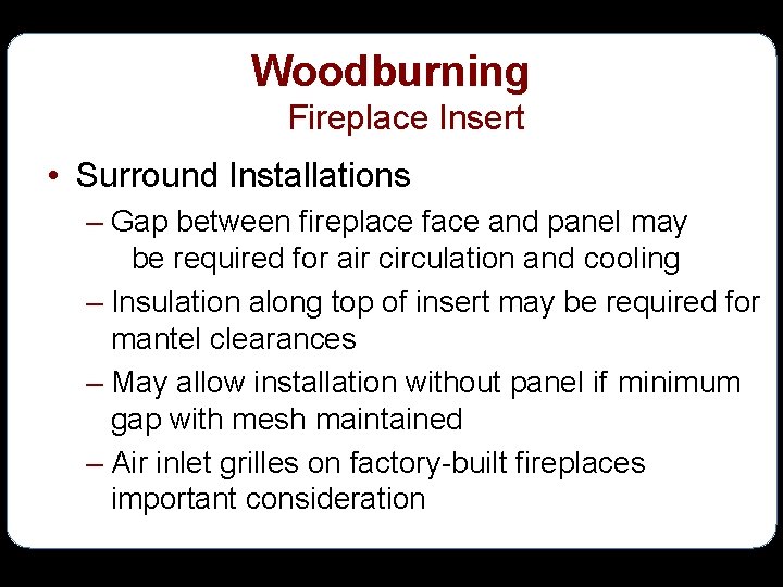 Woodburning Fireplace Insert • Surround Installations – Gap between fireplace face and panel may