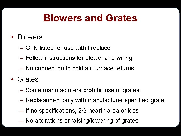 Blowers and Grates • Blowers – Only listed for use with fireplace – Follow