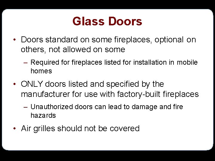 Glass Doors • Doors standard on some fireplaces, optional on others, not allowed on