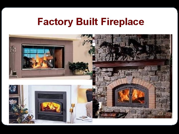 Factory Built Fireplace 