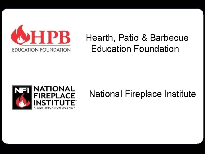 Hearth, Patio & Barbecue Education Foundation National Fireplace Institute 