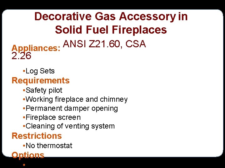 Decorative Gas Accessory in Solid Fuel Fireplaces ANSI Z 21. 60, CSA Appliances: 2.