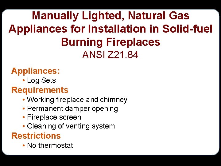 Manually Lighted, Natural Gas Appliances for Installation in Solid-fuel Burning Fireplaces ANSI Z 21.