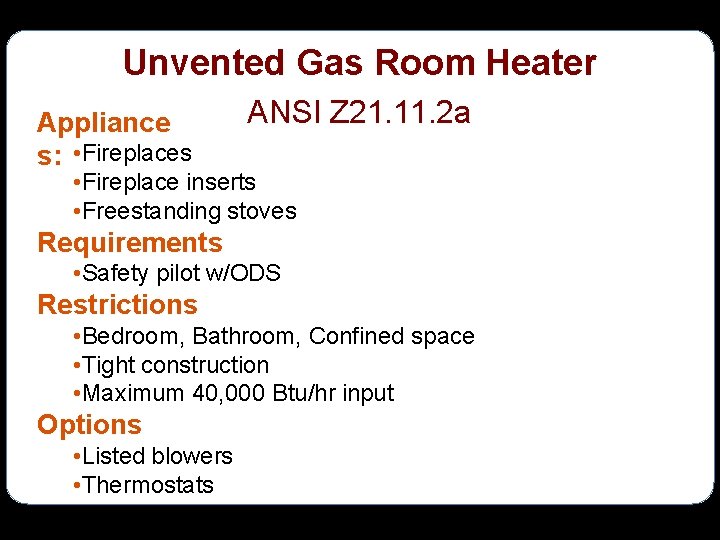 Unvented Gas Room Heater Appliance s: • Fireplaces ANSI Z 21. 11. 2 a