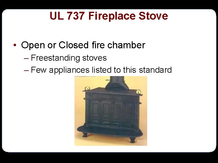 UL 737 Fireplace Stove • Open or Closed fire chamber – Freestanding stoves –