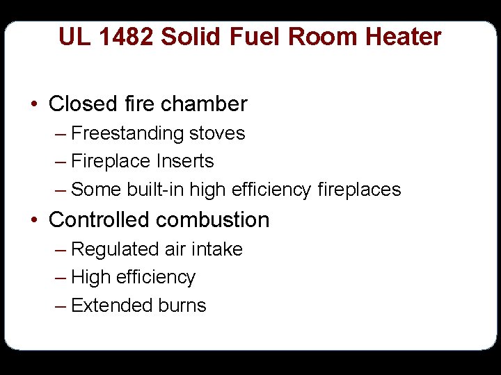 UL 1482 Solid Fuel Room Heater • Closed fire chamber – Freestanding stoves –