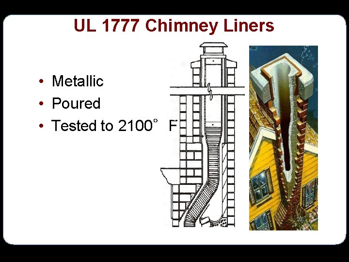 UL 1777 Chimney Liners • Metallic • Poured • Tested to 2100°F 