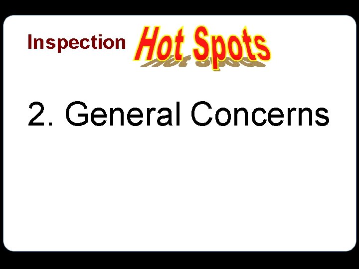 Inspection 2. General Concerns 