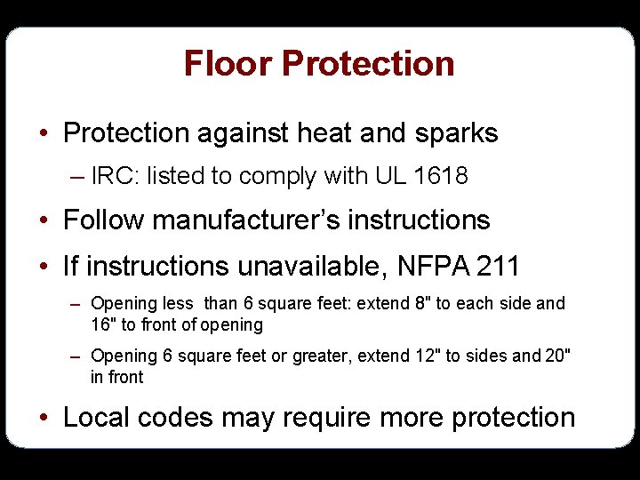 Floor Protection • Protection against heat and sparks – IRC: listed to comply with