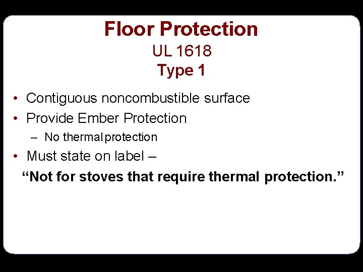 Floor Protection UL 1618 Type 1 • Contiguous noncombustible surface • Provide Ember Protection
