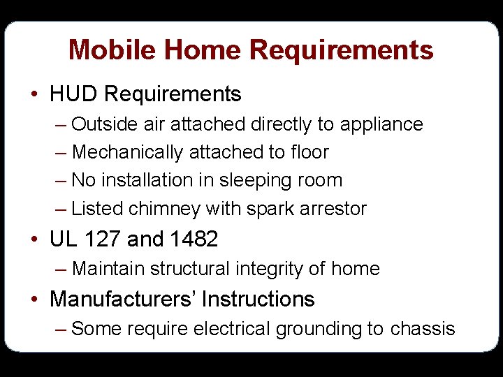 Mobile Home Requirements • HUD Requirements – Outside air attached directly to appliance –