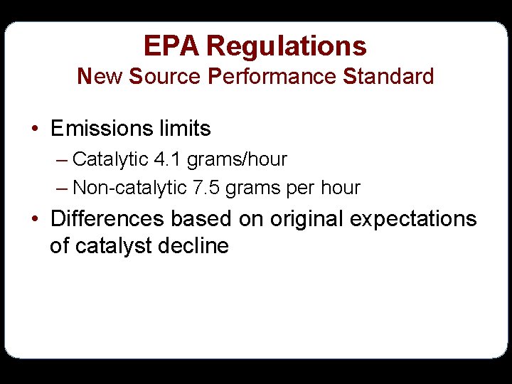 EPA Regulations New Source Performance Standard • Emissions limits – Catalytic 4. 1 grams/hour