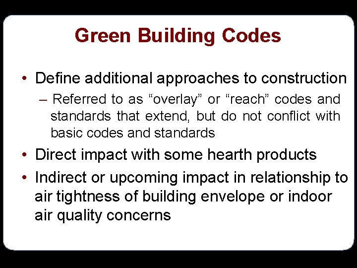 Green Building Codes • Define additional approaches to construction – Referred to as “overlay”