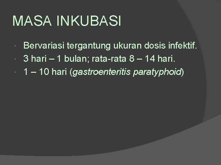 MASA INKUBASI Bervariasi tergantung ukuran dosis infektif. 3 hari – 1 bulan; rata-rata 8