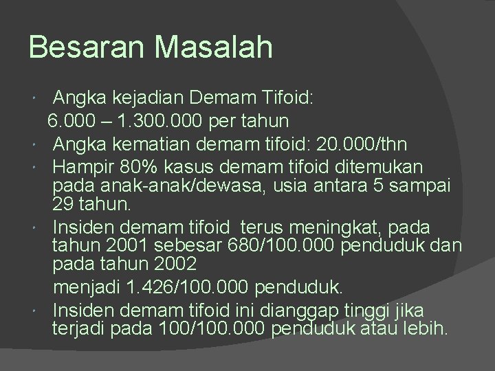 Besaran Masalah Angka kejadian Demam Tifoid: 6. 000 – 1. 300. 000 per tahun