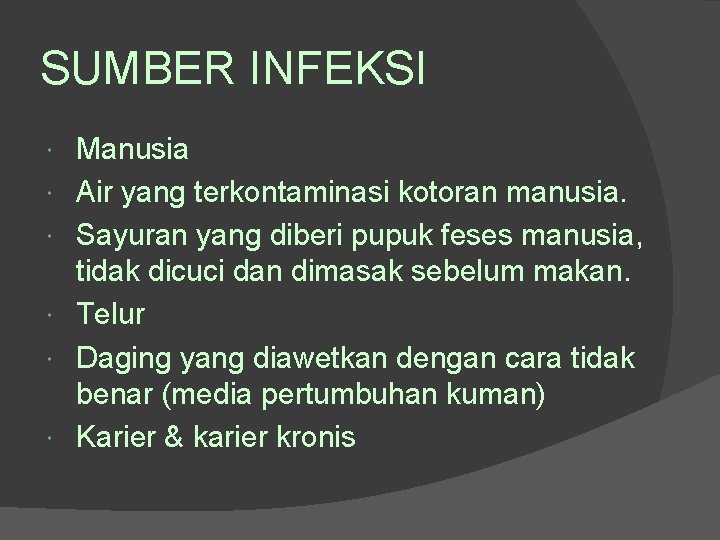 SUMBER INFEKSI Manusia Air yang terkontaminasi kotoran manusia. Sayuran yang diberi pupuk feses manusia,