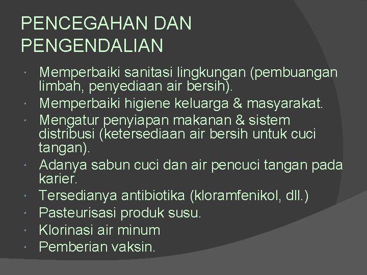 PENCEGAHAN DAN PENGENDALIAN Memperbaiki sanitasi lingkungan (pembuangan limbah, penyediaan air bersih). Memperbaiki higiene keluarga