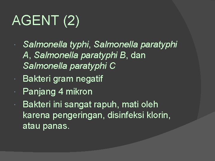AGENT (2) Salmonella typhi, Salmonella paratyphi A, Salmonella paratyphi B, dan Salmonella paratyphi C