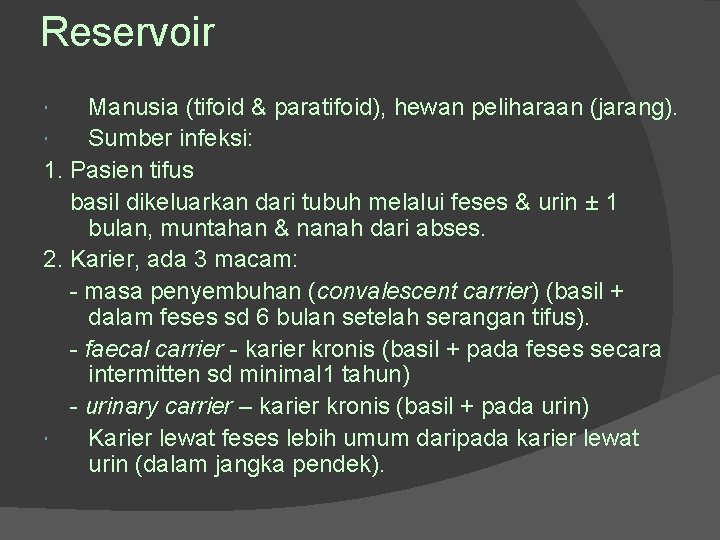 Reservoir Manusia (tifoid & paratifoid), hewan peliharaan (jarang). Sumber infeksi: 1. Pasien tifus basil