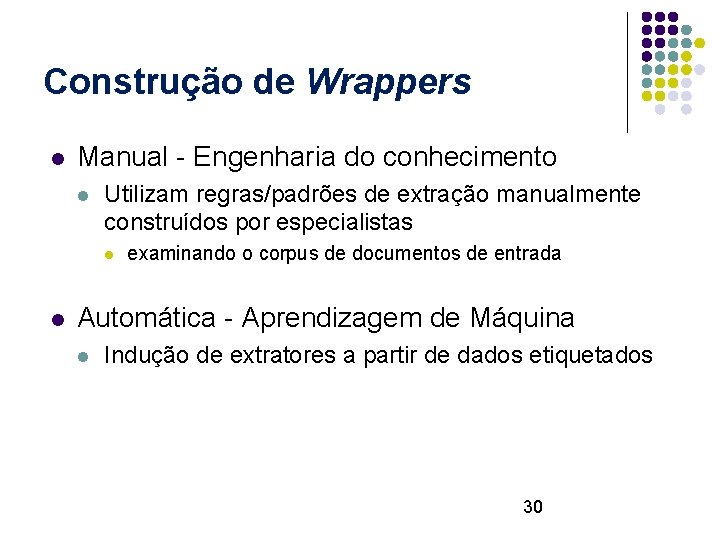 Construção de Wrappers l Manual - Engenharia do conhecimento l Utilizam regras/padrões de extração