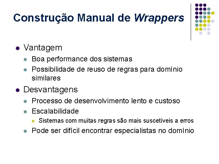 Construção Manual de Wrappers l Vantagem l l l Boa performance dos sistemas Possibilidade
