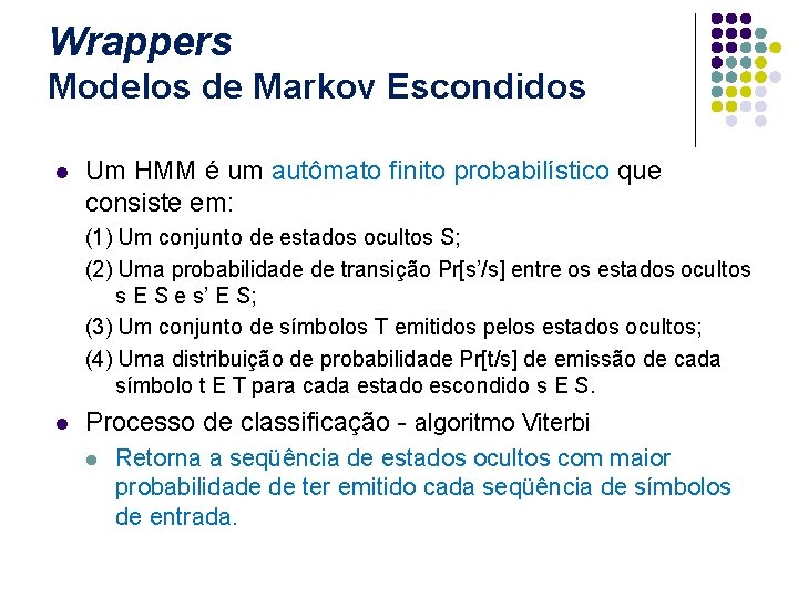 Wrappers Modelos de Markov Escondidos l Um HMM é um autômato finito probabilístico que
