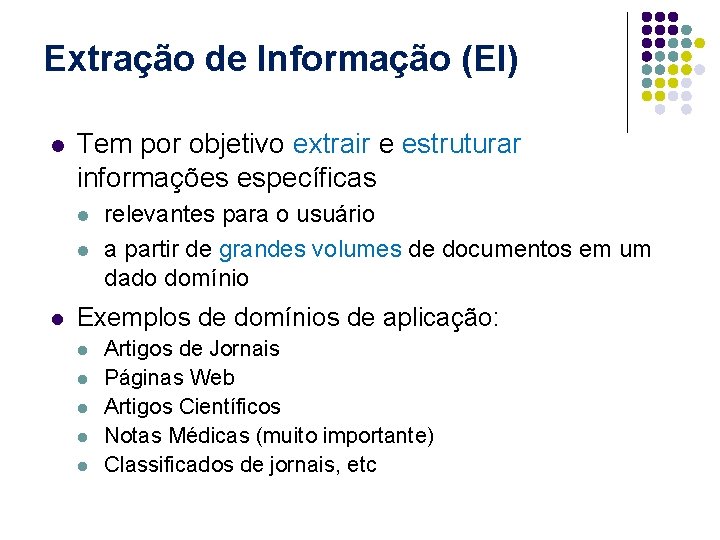 Extração de Informação (EI) l Tem por objetivo extrair e estruturar informações específicas l