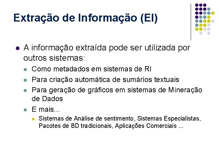 Extração de Informação (EI) l A informação extraída pode ser utilizada por outros sistemas:
