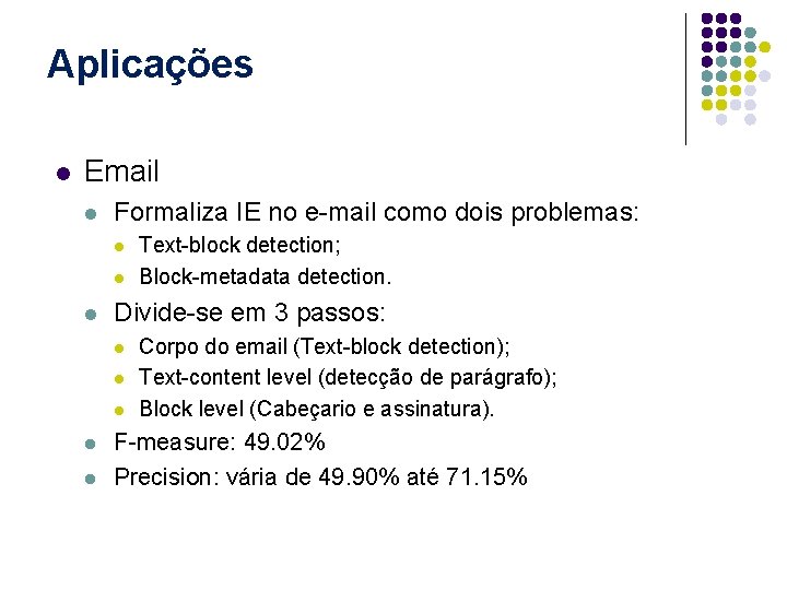 Aplicações l Email l Formaliza IE no e-mail como dois problemas: l l l