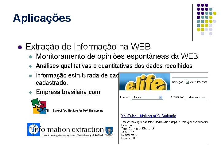 Aplicações l Extração de Informação na WEB l Monitoramento de opiniões espontâneas da WEB