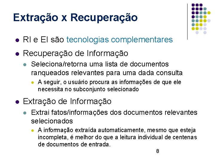 Extração x Recuperação l RI e EI são tecnologias complementares l Recuperação de Informação