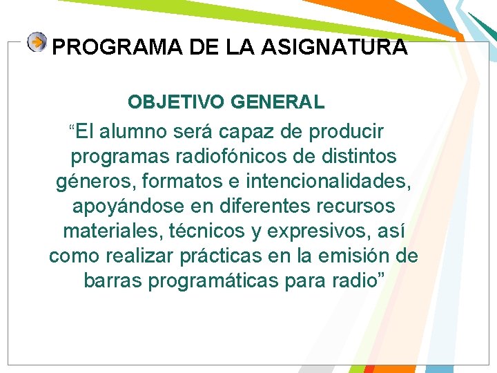 PROGRAMA DE LA ASIGNATURA OBJETIVO GENERAL “El alumno será capaz de producir programas radiofónicos