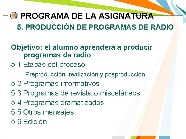 PROGRAMA DE LA ASIGNATURA 5. PRODUCCIÓN DE PROGRAMAS DE RADIO Objetivo: el alumno aprenderá