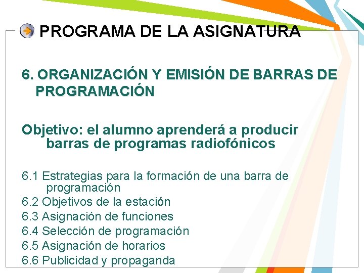 PROGRAMA DE LA ASIGNATURA 6. ORGANIZACIÓN Y EMISIÓN DE BARRAS DE PROGRAMACIÓN Objetivo: el