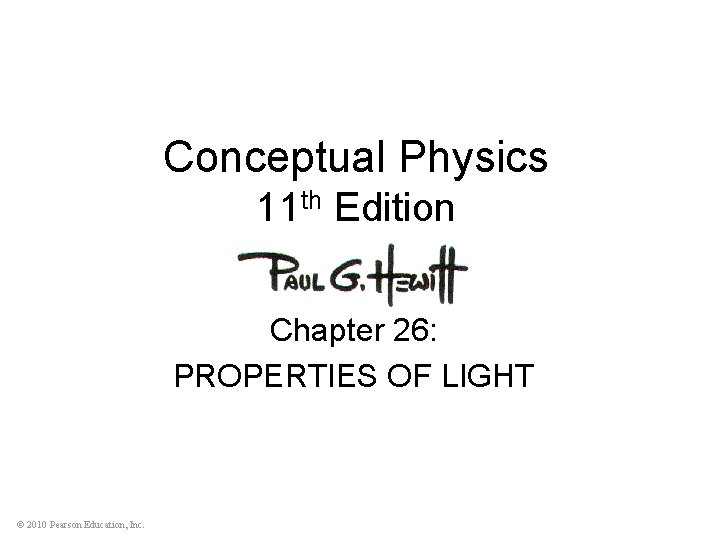 Conceptual Physics 11 th Edition Chapter 26: PROPERTIES OF LIGHT © 2010 Pearson Education,