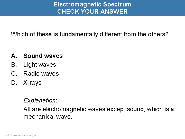 Electromagnetic Spectrum CHECK YOUR ANSWER Which of these is fundamentally different from the others?